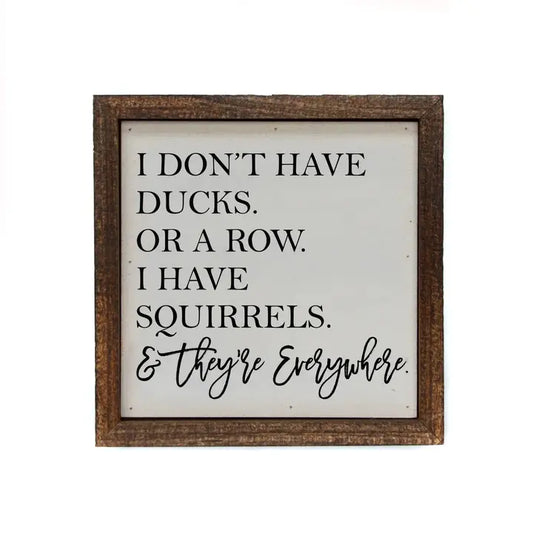 6x6 I Don't Have My Ducks. Or A Row. Home Accent Signs