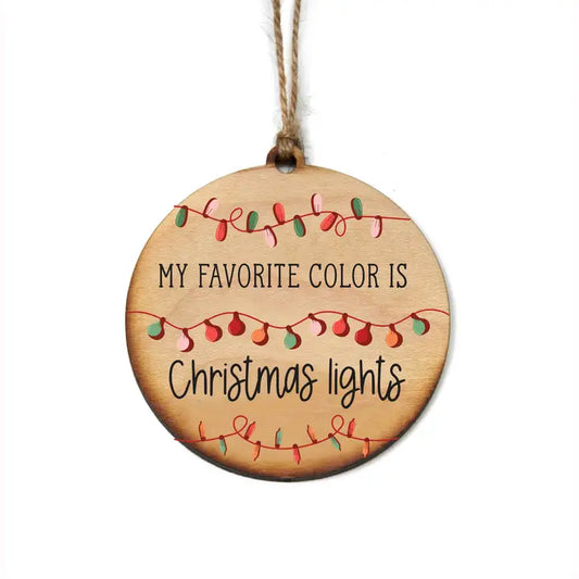 My Favorite Color is Christmas Lights - Holiday Ornament