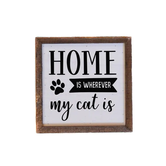 6x6 Home Is Where My Cat Is... Home Accent Signs